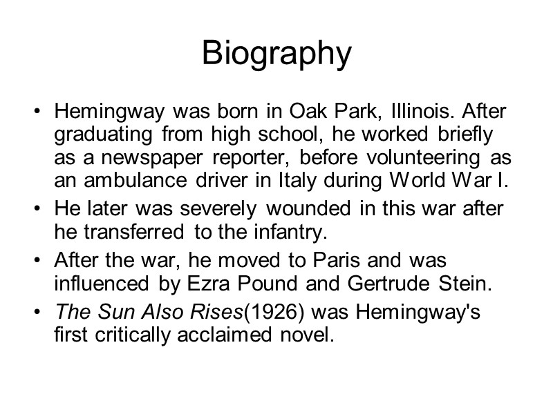 Biography Hemingway was born in Oak Park, Illinois. After graduating from high school, he